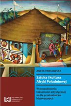 Okadka ksiki Sztuka i kultura Afryki Poudniowej. W poszukiwaniu tosamoci artystycznej na tle przeksztace historycznych