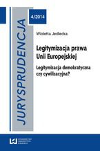 Okadka ksiki Jurysprudencja 4. Legitymizacja prawa Unii Europejskiej. Legitymizacja demokratyczna czy cywilizacyjna?