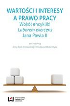 Okładka - Wartości i interesy a prawo pracy. Wokół encykliki - Anna Reda-Ciszewska, Mirosław Włodarczyk