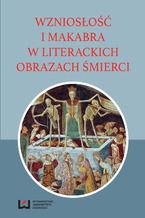 Okładka - Wzniosłość i makabra w literackich obrazach śmierci - Michał Kuran