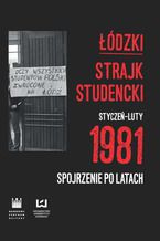 Łódzki strajk studencki - styczeń-luty 1981. Spojrzenie po latach