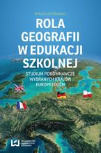 Okadka ksiki Rola geografii w edukacji szkolnej. Studium porwnawcze wybranych krajw europejskich