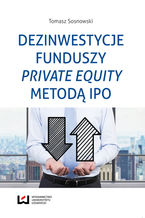Okładka - Dezinwestycje funduszy private equity metodą IPO - Tomasz Sosnowski