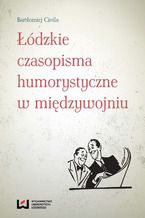 Okładka - Łódzkie czasopisma humorystyczne w międzywojniu - Bartłomiej Cieśla