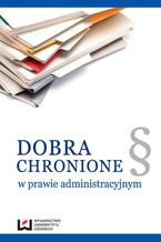 Okadka ksiki Dobra chronione w prawie administracyjnym