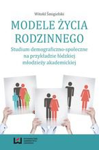 Okadka ksiki Modele ycia rodzinnego. Studium demograficzno-spoeczne na przykadzie dzkiej modziey akademickiej