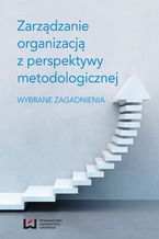 Okładka - Zarządzanie organizacją z perspektywy metodologicznej. Wybrane zagadnienia - Maria J. Szymankiewicz, Paweł Kuźbik