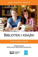 Okładka - Biblioteki i książki w życiu nastolatków - Mariola Antczak, Agata Walczak-Niewiadomska