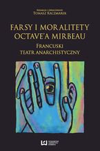 Okadka ksiki Farsy i moralitety Octave'a Mirbeau. Francuski teatr anarchistyczny