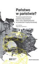 Okładka - Państwo w państwie? Terytoria autonomiczne, państwa nieuznawane oraz ruchy separatystyczne w przestrzeni międzynarodowej - Małgorzata Rączkiewicz