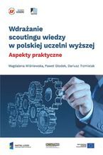 Okładka - Wdrażanie scoutingu wiedzy w polskiej uczelni wyższej. Aspekty praktyczne - Magdalena Wiśniewska, Paweł Głodek, Dariusz Trzmielak