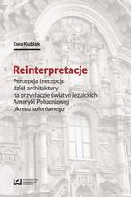 Reinterpretacje. Percepcja i recepcja dzieł architektury na przykładzie świątyń jezuickich Ameryki Południowej okresu kolonialnego