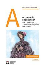 Okadka ksiki Arystokratka i biedermeier. Rzecz o Gabrieli z Gntherw Puzyninie (1815-1869)