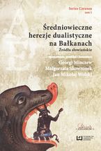 Okładka - Średniowieczne herezje dualistyczne na Bałkanach. Źródła słowiańskie - Georgi Minczew, Małgorzata Skowronek, Jan Mikołaj Wolski