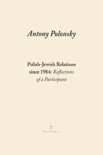 Okładka - Polish-Jewish Relations since 1984: Reflections of a Participant - Antony Polonsky