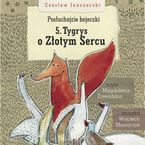 Posłuchajcie bajeczki: Tygrys o Złotym Sercu