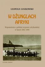 Okadka ksiki W dunglach Afryki. Wspomnienia z polskiej wyprawy afrykaskiej w latach 1882-1890