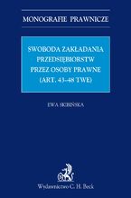 Okładka - Swoboda zakładania przedsiębiorstw przez osoby prawne (art. 43-48 TWE) - Ewa Skibińska