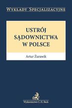 Okładka - Ustrój sądownictwa w Polsce - Artur Żurawik