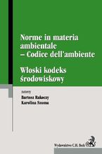 Okładka - Włoski kodeks środowiskowy. Norme in materia ambientale - Codice dell'ambiente - Bartosz Rakoczy, Karolina Szuma