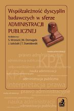 Okładka - Współzależność dyscyplin badawczych w sferze administracji publicznej - Opracowanie zbiorowe