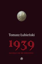 Okładka - 1939 Zaczęło się we wrześniu - Tomasz Łubieński