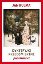 Okładka - Dykteryjki przedśmiertne poprawione! - Jan Kulma