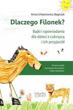 Okładka - Dlaczego Filonek? Bajki i opowiadania dla dzieci z cukrzycą i ich przyjaciół - Anna Urbanowicz-Bagniuk