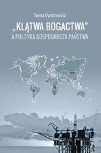 Okładka - "Klątwa bogactwa" a polityka gospodarcza państwa - Yanina Dymitrowska