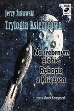 Okadka ksiki Trylogia Ksiycowa - Na srebrnym globie. Rkopis z ksiyca