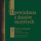 Opowiadania z dziejw ojczystych - tom I. Polska za Piastw