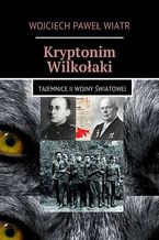 Okładka - Kryptonim Wilkołaki - Wojciech Wiatr