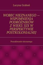 Wobec nieznanego -- wspomnienia podróżników z wieku XIX w perspektywie postkolonialnej