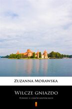 Okładka - Wilcze gniazdo. Powieść z czasów krzyżackich - Zuzanna Morawska