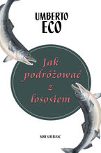 Okładka - Jak podróżować z łososiem - Umberto Eco