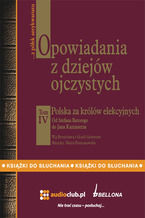 Okładka - Opowiadania z dziejów ojczystych tom IV Polska za królów elekcyjnych - Od Stefana Batorego do Jana Kazimierza - Bronisław i Gizela Gebertowie