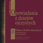 Opowiadania z dziejów ojczystych tom IV Polska za królów elekcyjnych - Od Stefana Batorego do Jana Kazimierza