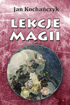 Okładka - Lekcje magii - Jan Kochańczyk