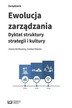 Okładka - Ewolucja zarządzania. Dyktat struktury, strategii i kultury - Jolanta Bieńkowska, Czesław Sikorski