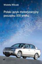 Okładka - Polski język motoryzacyjny początku XXI wieku (na materiale portali hobbystycznych) - Wioletta Wilczek