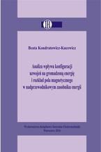 Okładka - Analiza wpływu konfiguracji uzwojeń na gromadzoną energię i rozkład pola magnetycznego w nadprzewodnikowym zasobniku energii - Beata Kondratowicz-Kucewicz