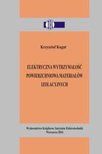 Okładka - Elektryczna wytrzymałość powierzchniowa materiałów izolacyjnych - Krzysztof Kogut