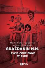 Okładka - Grażdanin N.N. Życie codzienne w ZSRR - Andrzej Goworski, Marta Panas-Goworska