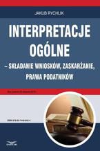 Okładka - Interpretacje ogólne  składanie wniosków, zaskarżanie, prawa podatników - Jakub Rychlik