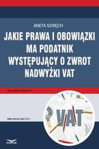 Jakie prawa i obowiązki ma podatnik występujący o zwrot nadwyżki VAT