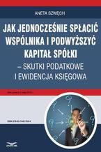 Jak jednocześnie spłacić wspólnika i podwyższyć kapitał spółki  skutki podatkowe i ewidencja księgowa