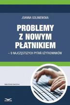 Okładka - Problemy z nowym płatnikiem  9 najczęstszych pytań użytkowników - Joanna Goliniewska