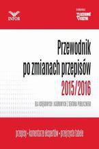 Okładka - Przewodnik po zmianach przepisów 2015/2016 dla księgowych i kadrowych w jsfp - Praca zbiorowa