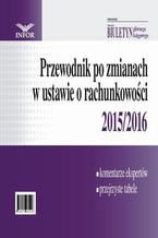 Okładka - Przewodnik po zmianach w ustawie o rachunkowości 2015/2016 - Gyongyver Takats