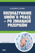 Rozwiązywanie umów o pracę  po zmianach przepisów